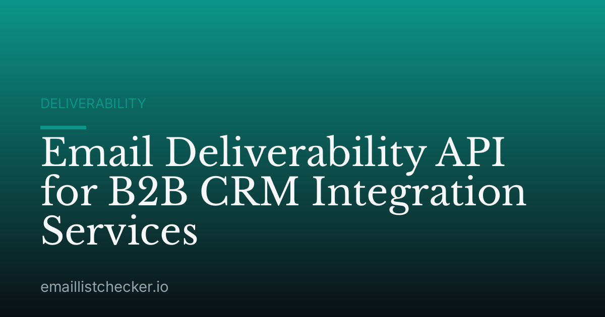 Email Deliverability API for B2B CRM Integration Services