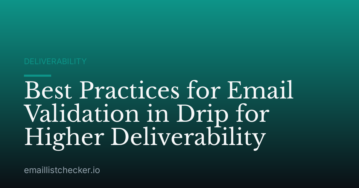 Best Practices for Email Validation in Drip for Higher Deliverability