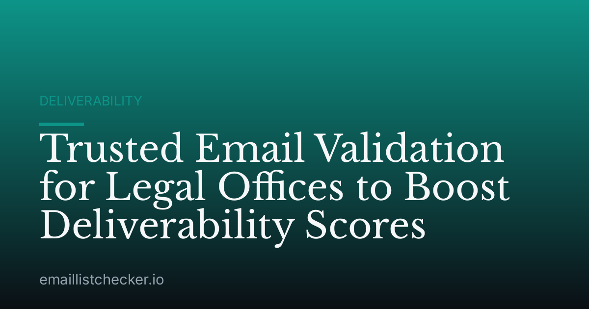 Trusted Email Validation for Legal Offices to Boost Deliverability Scores