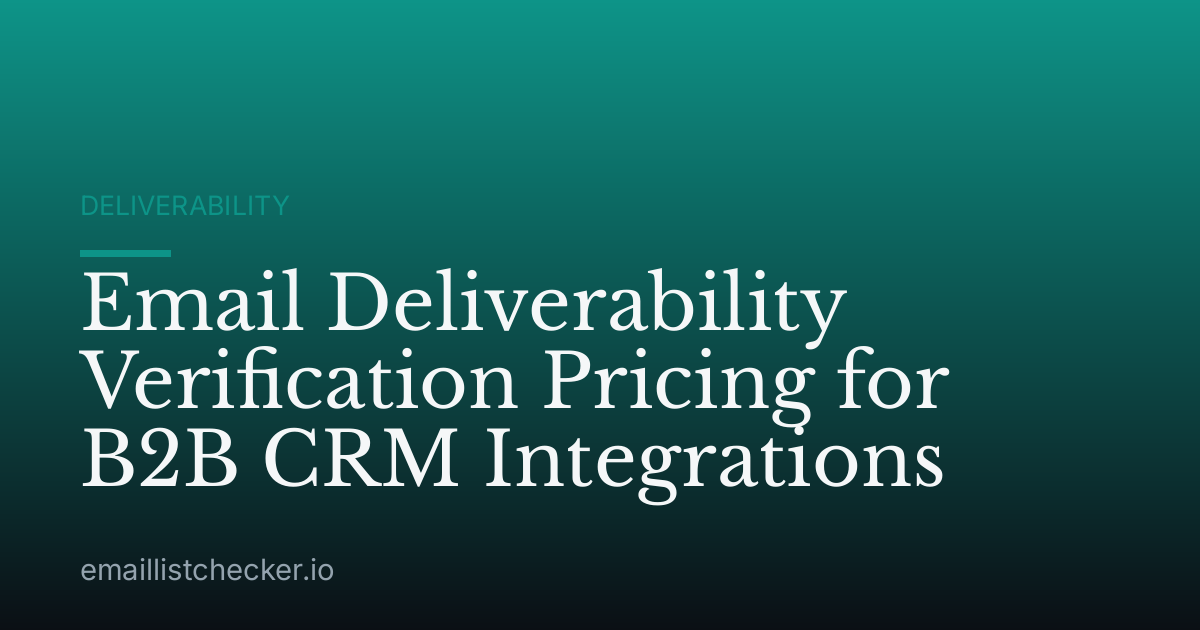 Email Deliverability Verification Pricing for B2B CRM Integrations