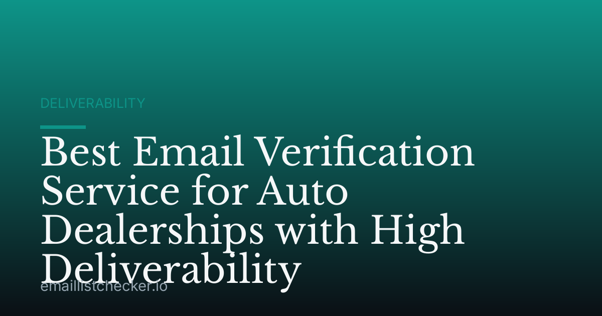 Best Email Verification Service for Auto Dealerships with High Deliverability