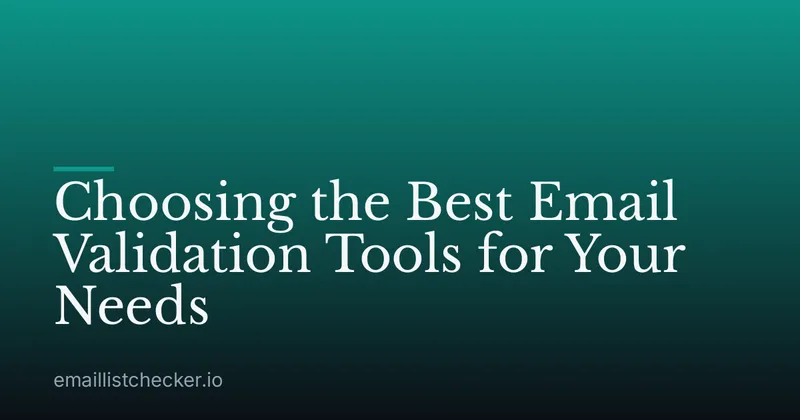 Choosing the Best Email Validation Tools for Your Needs