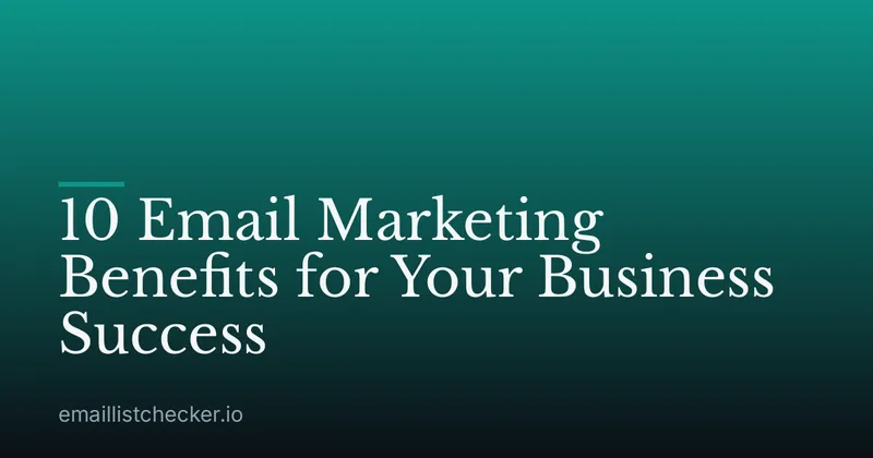 10 Email Marketing Benefits for Your Business Success