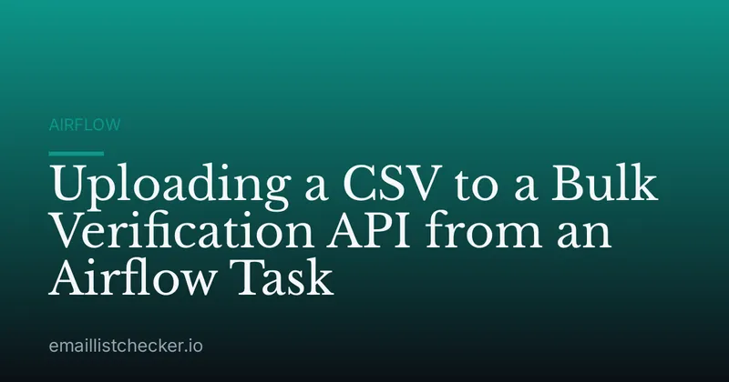 Uploading a CSV to a Bulk Verification API from an Airflow Task