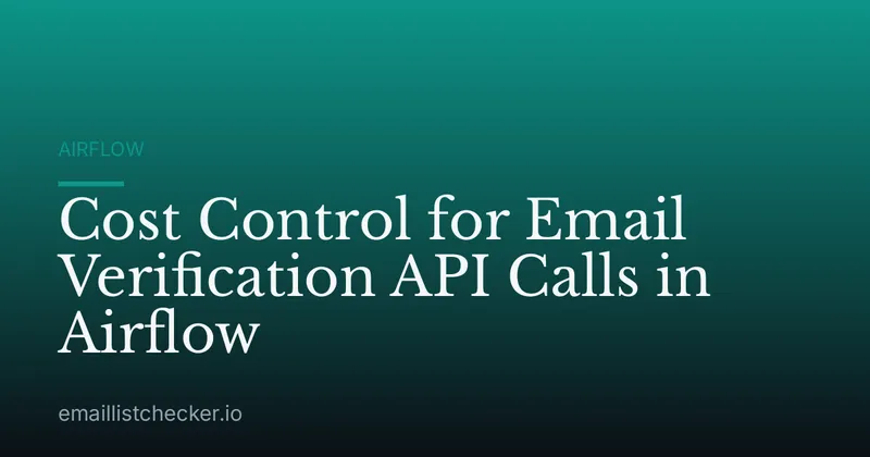 Cost Control for Email Verification API Calls in Airflow