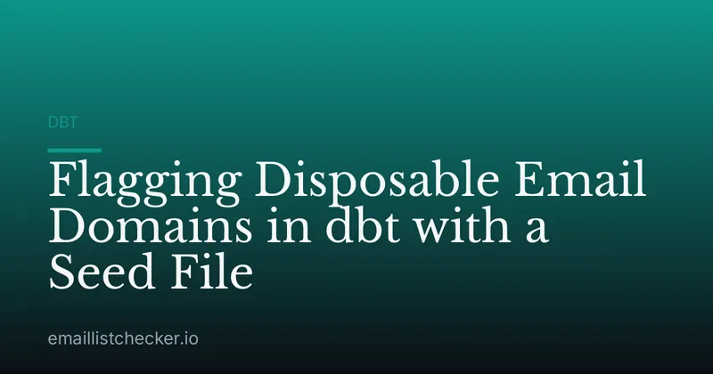 Flagging Disposable Email Domains in dbt with a Seed File