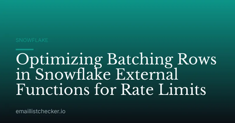 Optimizing Batching Rows in Snowflake External Functions for Rate Limits