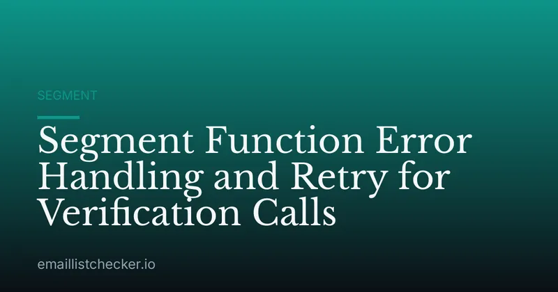 Segment Function Error Handling and Retry for Verification Calls