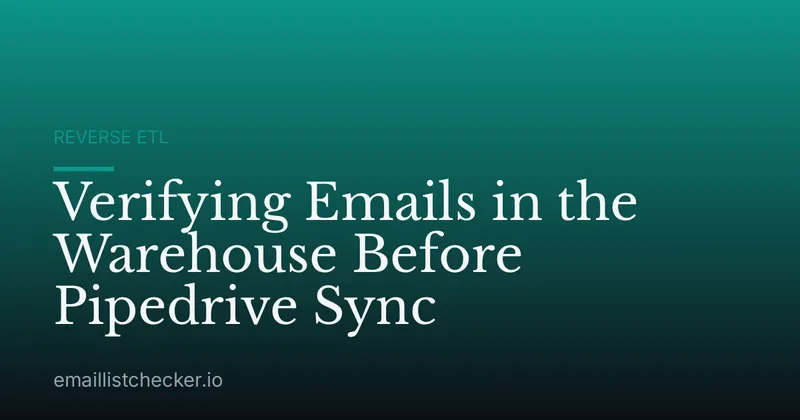 Verifying Emails in the Warehouse Before Pipedrive Sync