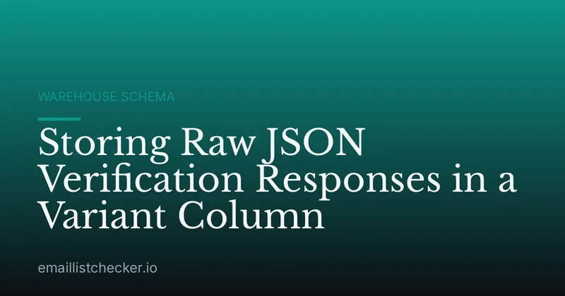 Storing Raw JSON Verification Responses in a Variant Column