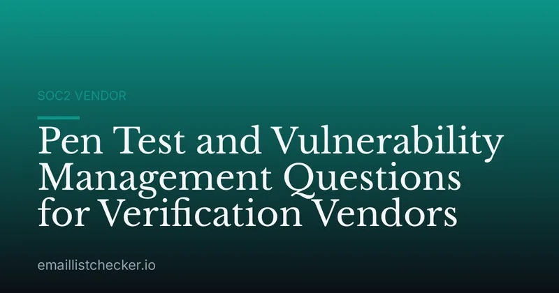 Pen Test and Vulnerability Management Questions for Verification Vendors