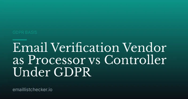Email Verification Vendor as Processor vs Controller Under GDPR