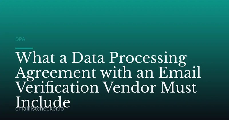 What a Data Processing Agreement with an Email Verification Vendor Must Include