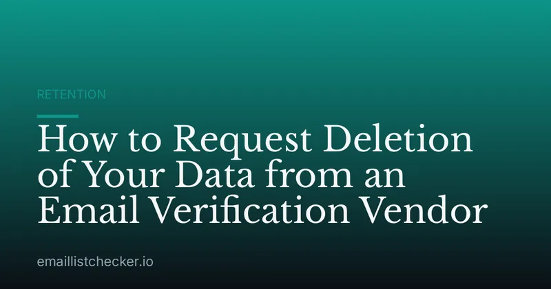 How to Request Deletion of Your Data from an Email Verification Vendor