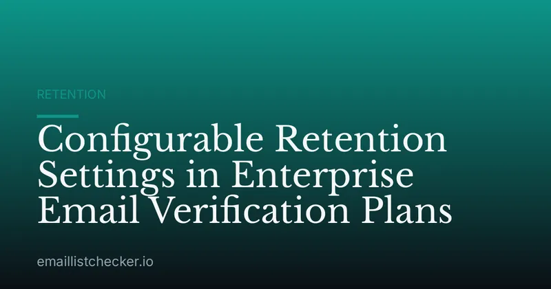 Configurable Retention Settings in Enterprise Email Verification Plans