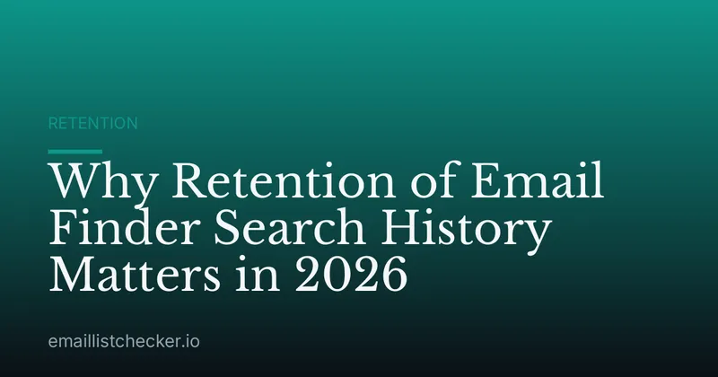 Why Retention of Email Finder Search History Matters in 2026