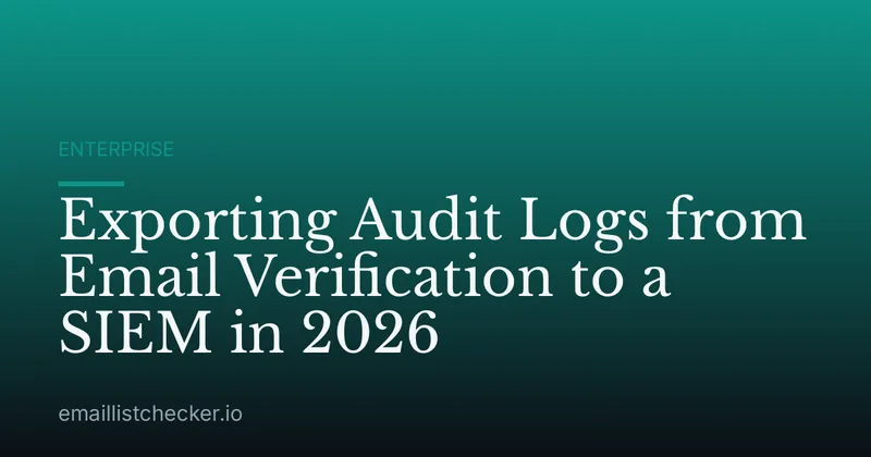 Exporting Audit Logs from Email Verification to a SIEM in 2026