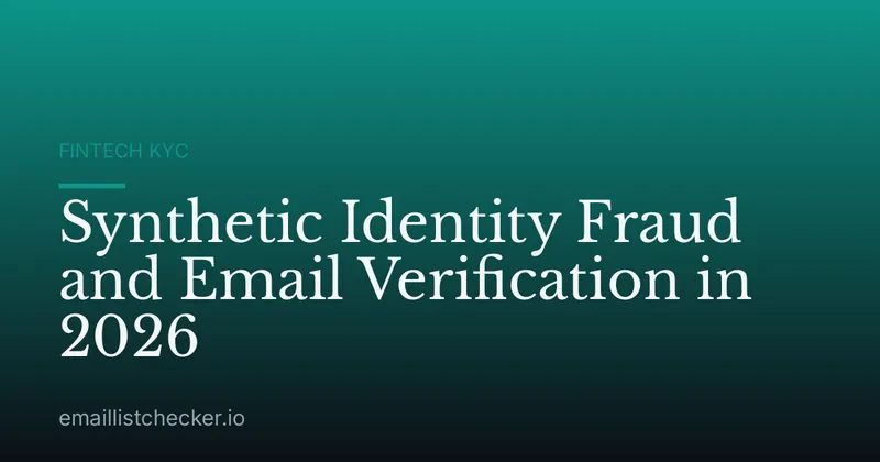Synthetic Identity Fraud and Email Verification in 2026