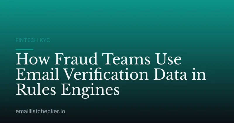 How Fraud Teams Use Email Verification Data in Rules Engines