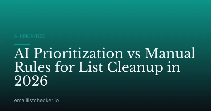AI Prioritization vs Manual Rules for List Cleanup in 2026