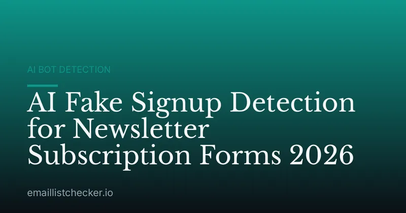 AI Fake Signup Detection for Newsletter Subscription Forms 2026