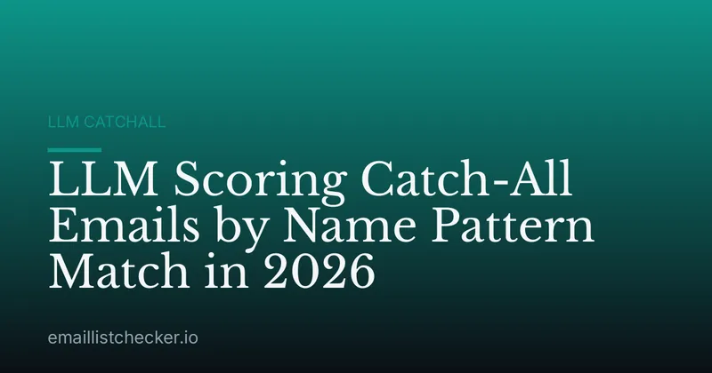 LLM Scoring Catch-All Emails by Name Pattern Match in 2026