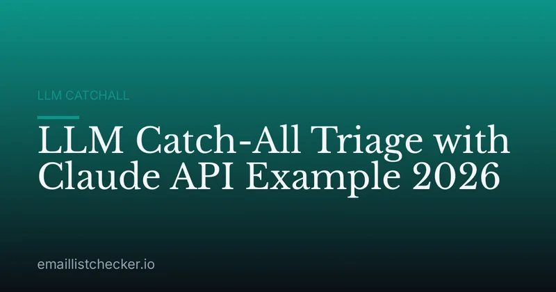 LLM Catch-All Triage with Claude API Example 2026