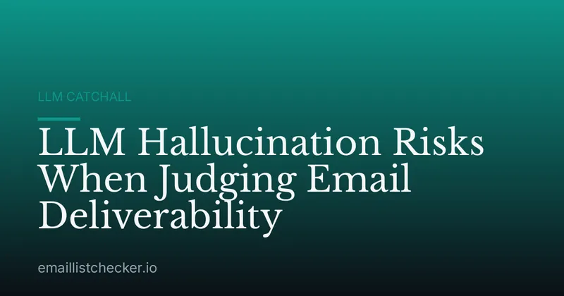 LLM Hallucination Risks When Judging Email Deliverability