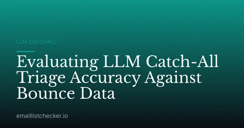 Evaluating LLM Catch-All Triage Accuracy Against Bounce Data