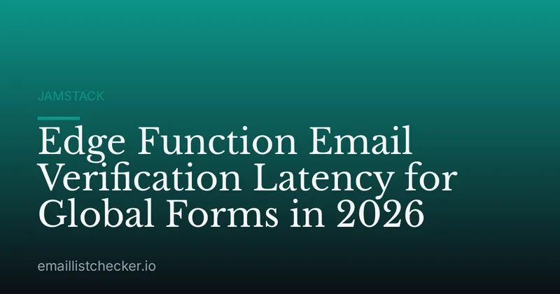 Edge Function Email Verification Latency for Global Forms in 2026