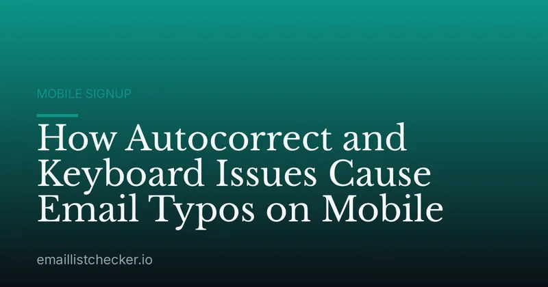 How Autocorrect and Keyboard Issues Cause Email Typos on Mobile