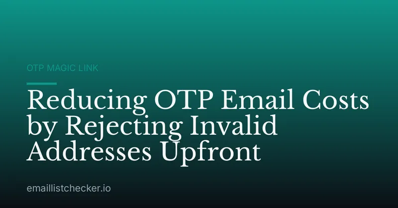 Reducing OTP Email Costs by Rejecting Invalid Addresses Upfront
