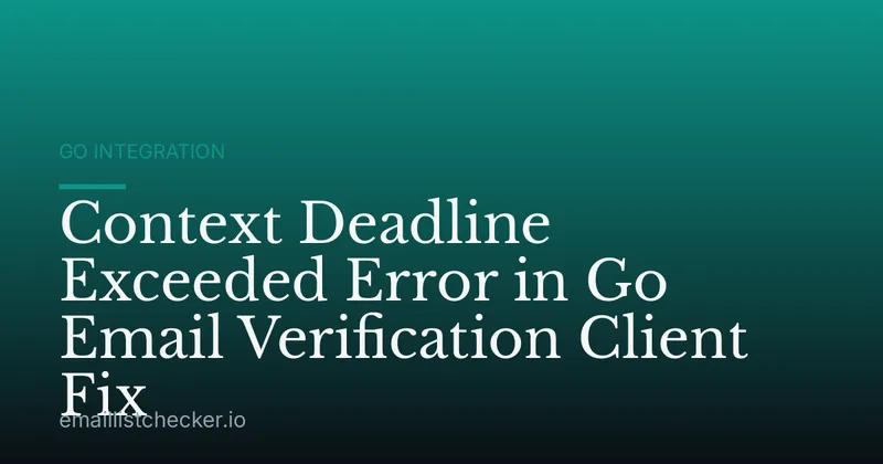 Context Deadline Exceeded Error in Go Email Verification Client Fix