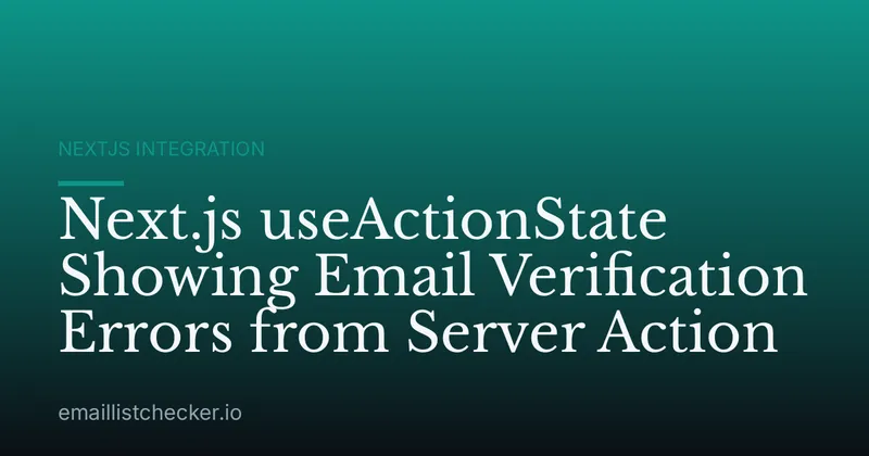 Next.js useActionState Showing Email Verification Errors from Server Action