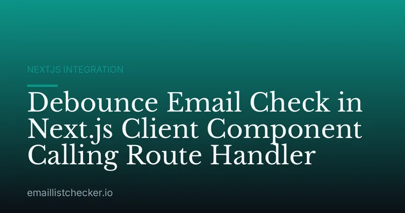 Debounce Email Check in Next.js Client Component Calling Route Handler