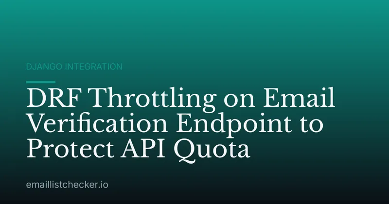 DRF Throttling on Email Verification Endpoint to Protect API Quota