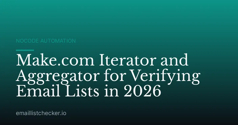 Make.com Iterator and Aggregator for Verifying Email Lists in 2026