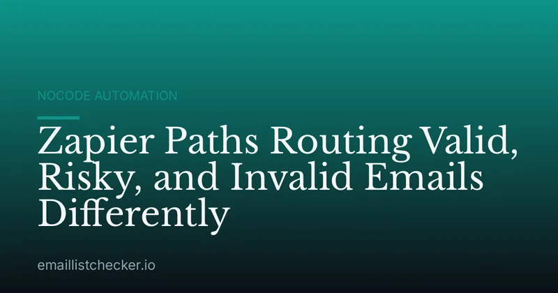 Zapier Paths Routing Valid, Risky, and Invalid Emails Differently