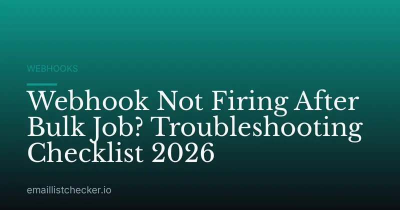 Webhook Not Firing After Bulk Job? Troubleshooting Checklist 2026