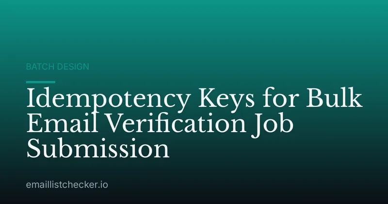 Idempotency Keys for Bulk Email Verification Job Submission
