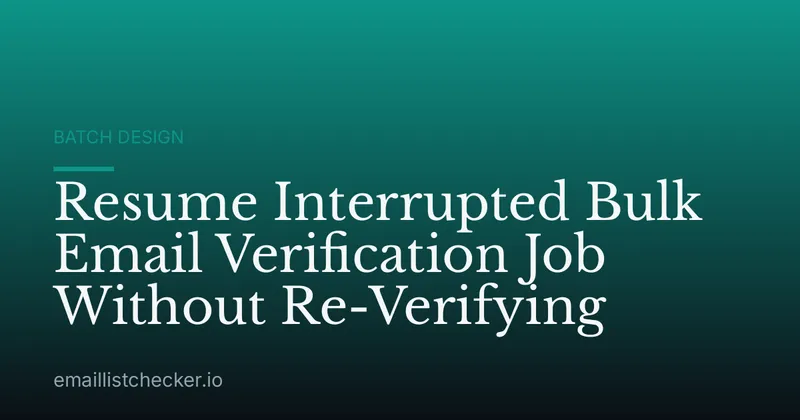 Resume Interrupted Bulk Email Verification Job Without Re-Verifying