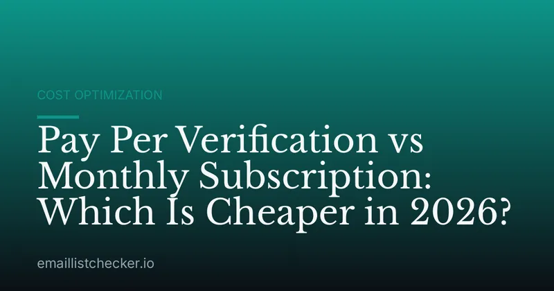 Pay Per Verification vs Monthly Subscription: Which Is Cheaper in 2026?