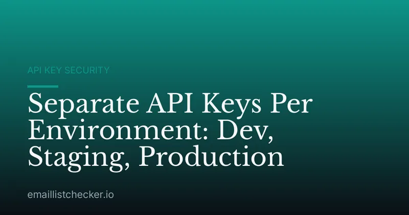 Separate API Keys Per Environment: Dev, Staging, Production