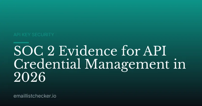 SOC 2 Evidence for API Credential Management in 2026
