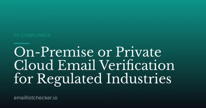 On-Premise or Private Cloud Email Verification for Regulated Industries