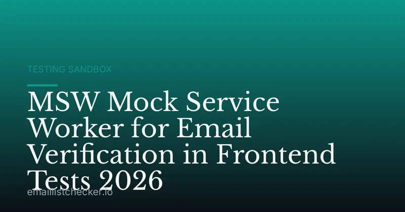 MSW Mock Service Worker for Email Verification in Frontend Tests 2026