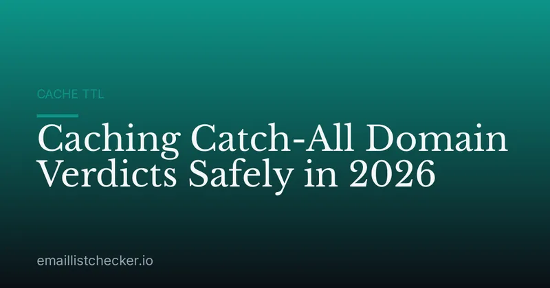 Caching Catch-All Domain Verdicts Safely in 2026
