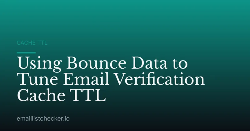 Using Bounce Data to Tune Email Verification Cache TTL