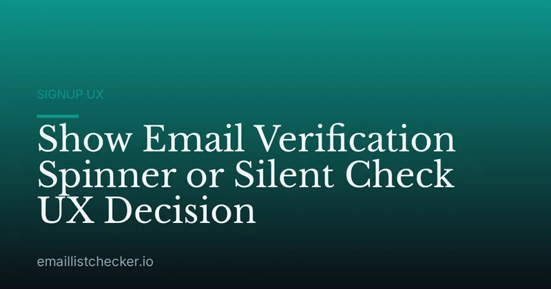 Show Email Verification Spinner or Silent Check UX Decision