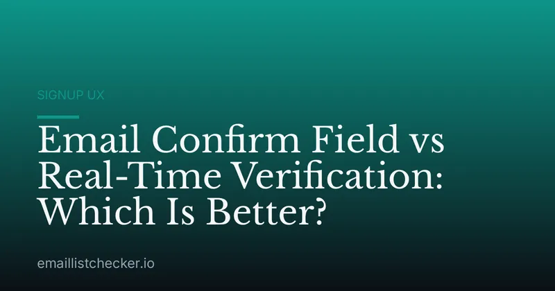 Email Confirm Field vs Real-Time Verification: Which Is Better?